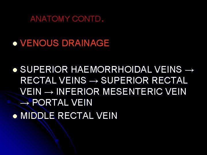 ANATOMY CONTD. l VENOUS DRAINAGE SUPERIOR HAEMORRHOIDAL VEINS → RECTAL VEINS → SUPERIOR RECTAL