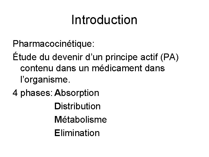 Introduction Pharmacocinétique: Étude du devenir d’un principe actif (PA) contenu dans un médicament dans