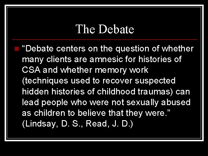 The Debate n “Debate centers on the question of whether many clients are amnesic