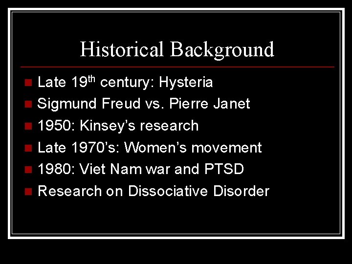 Historical Background Late 19 th century: Hysteria n Sigmund Freud vs. Pierre Janet n