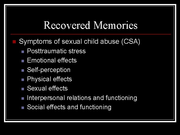 Recovered Memories n Symptoms of sexual child abuse (CSA) n n n n Posttraumatic