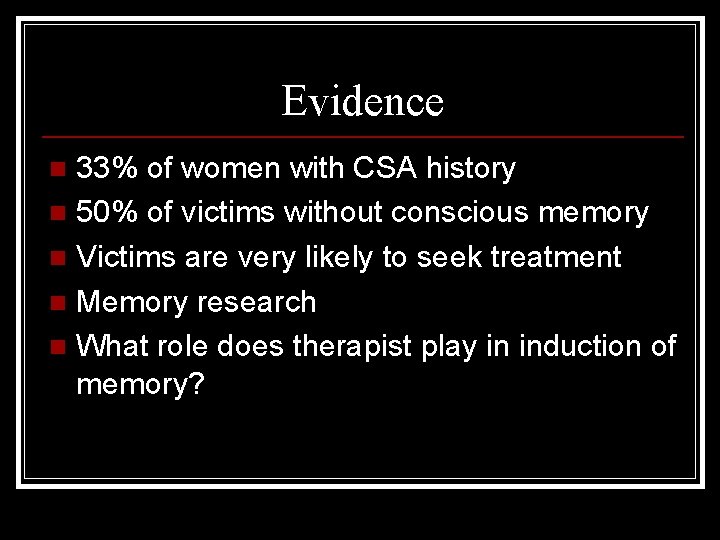 Evidence 33% of women with CSA history n 50% of victims without conscious memory