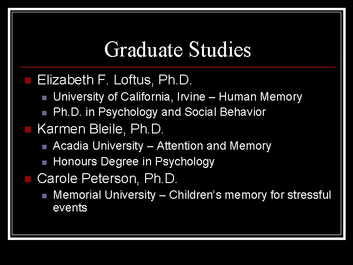 Graduate Studies n Elizabeth F. Loftus, Ph. D. n n n Karmen Bleile, Ph.