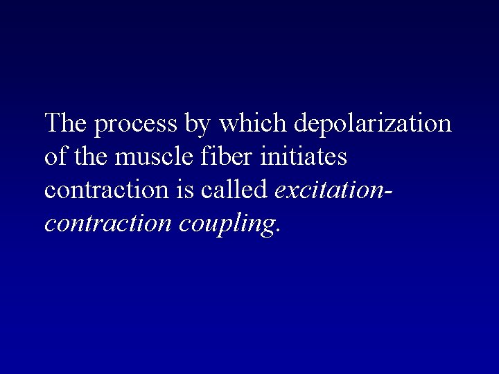 The process by which depolarization of the muscle fiber initiates contraction is called excitationcontraction