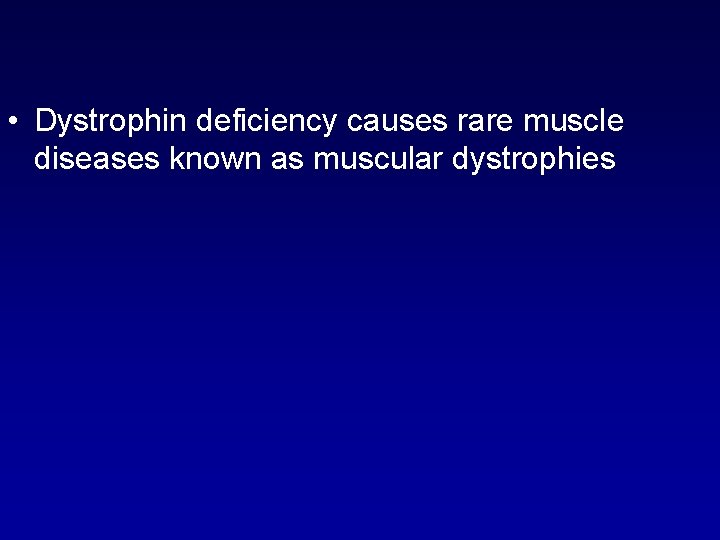  • Dystrophin deficiency causes rare muscle diseases known as muscular dystrophies 