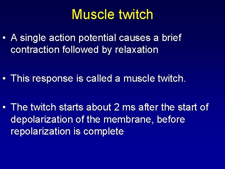 Muscle twitch • A single action potential causes a brief contraction followed by relaxation