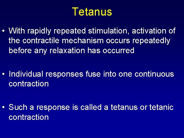 Tetanus • With rapidly repeated stimulation, activation of the contractile mechanism occurs repeatedly before