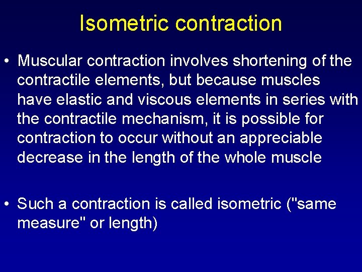 Isometric contraction • Muscular contraction involves shortening of the contractile elements, but because muscles