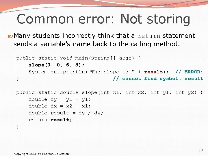 Common error: Not storing Many students incorrectly think that a return statement sends a
