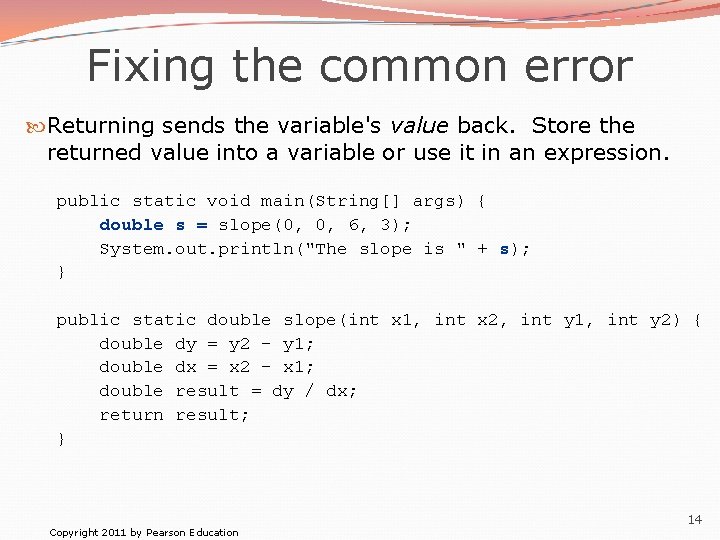 Fixing the common error Returning sends the variable's value back. Store the returned value
