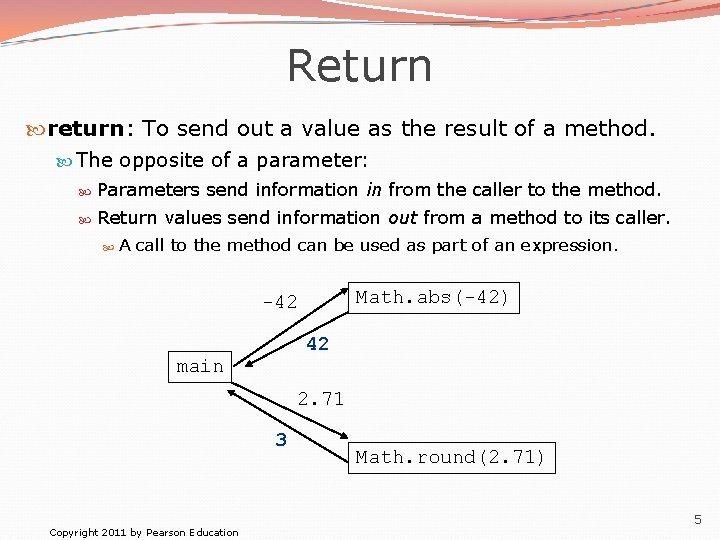 Return return: To send out a value as the result of a method. The