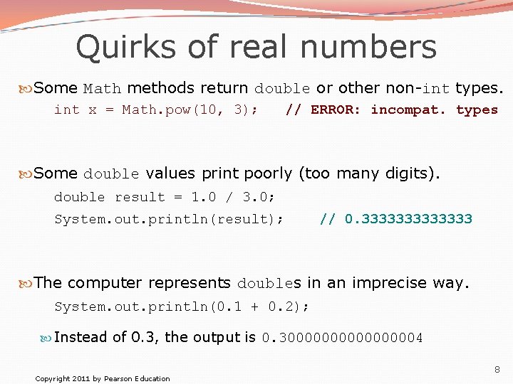 Quirks of real numbers Some Math methods return double or other non-int types. int
