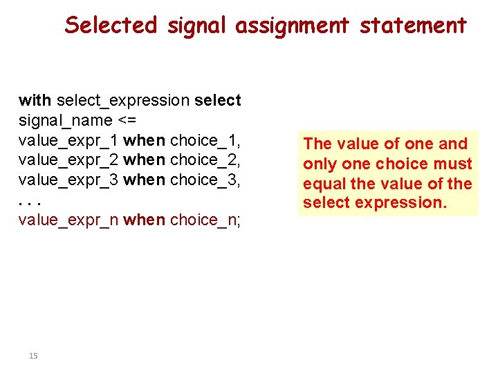 Selected signal assignment statement with select_expression select signal_name <= value_expr_1 when choice_1, value_expr_2 when