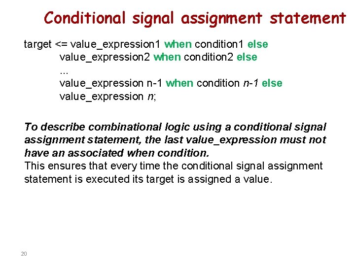 Conditional signal assignment statement target <= value_expression 1 when condition 1 else value_expression 2 Conditional signal assignment statement target <= value_expression 1 when condition 1 else value_expression 2