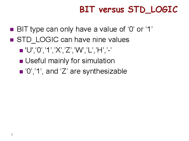 BIT versus STD_LOGIC n n 5 BIT type can only have a value of BIT versus STD_LOGIC n n 5 BIT type can only have a value of