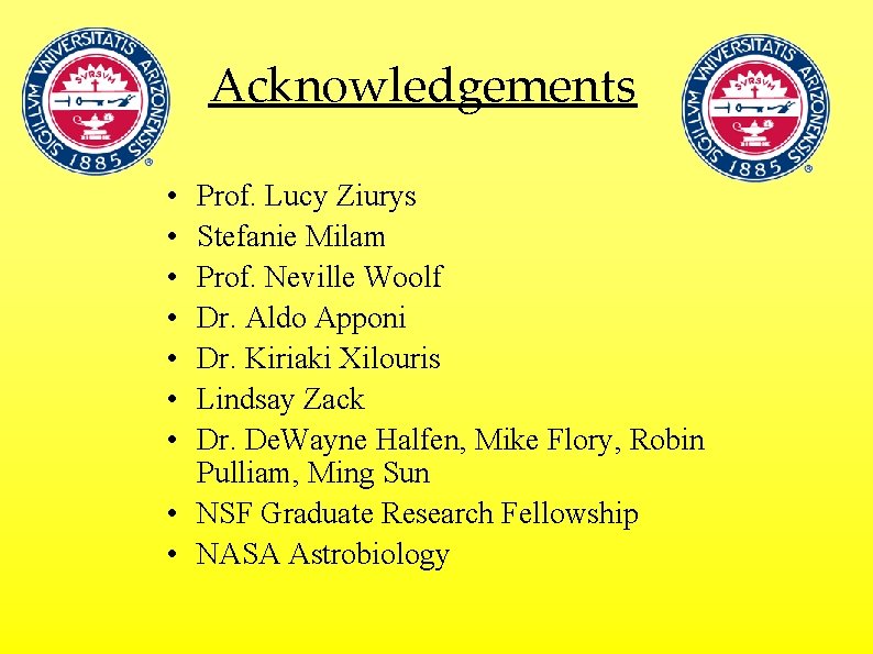 Acknowledgements • • Prof. Lucy Ziurys Stefanie Milam Prof. Neville Woolf Dr. Aldo Apponi