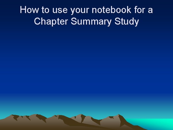 How to use your notebook for a Chapter Summary Study How to use your notebook for a Chapter Summary Study