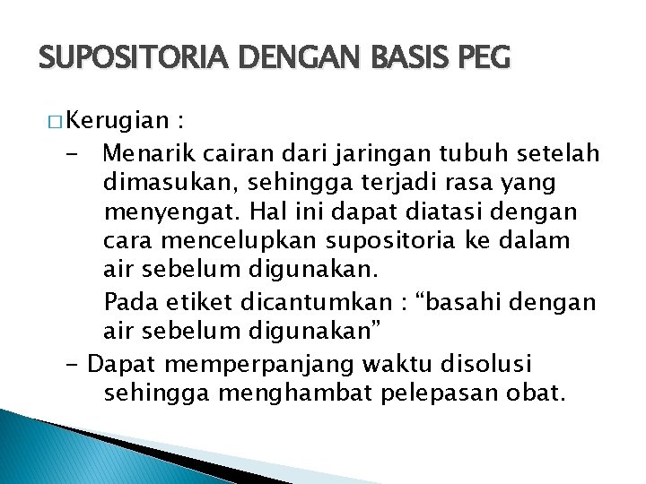 SUPOSITORIA DENGAN BASIS PEG � Kerugian : - Menarik cairan dari jaringan tubuh setelah