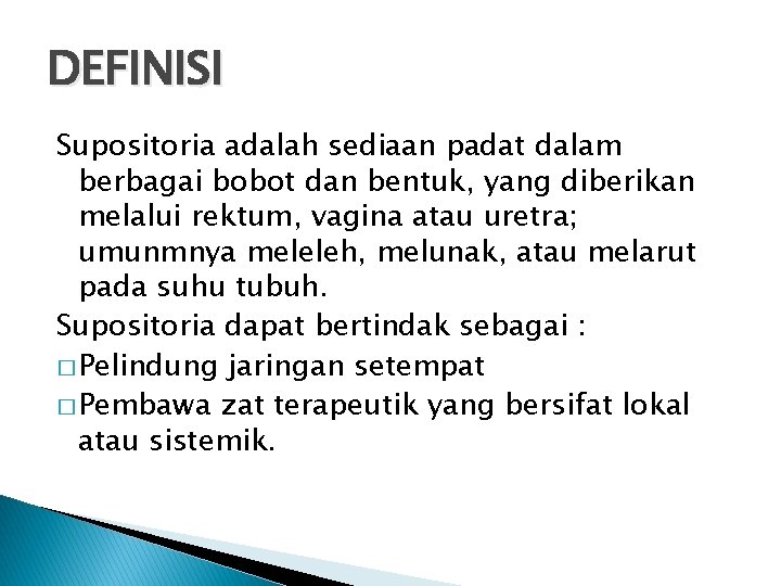 DEFINISI Supositoria adalah sediaan padat dalam berbagai bobot dan bentuk, yang diberikan melalui rektum,