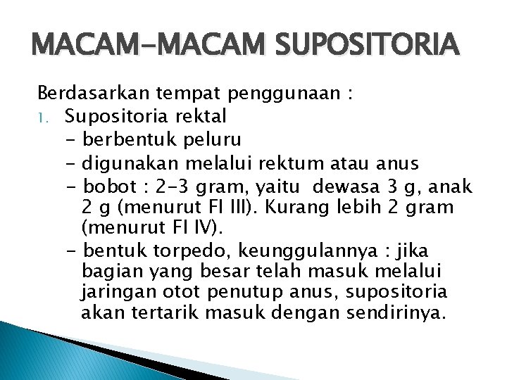 MACAM-MACAM SUPOSITORIA Berdasarkan tempat penggunaan : 1. Supositoria rektal - berbentuk peluru - digunakan