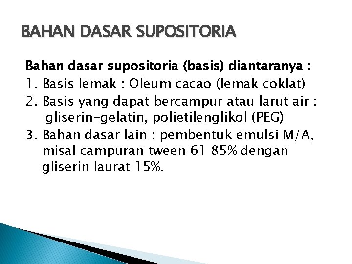 BAHAN DASAR SUPOSITORIA Bahan dasar supositoria (basis) diantaranya : 1. Basis lemak : Oleum