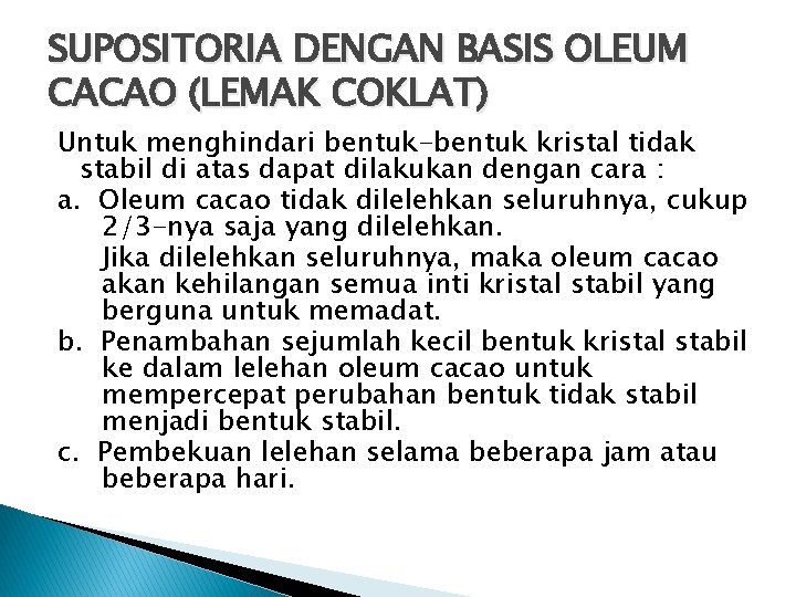 SUPOSITORIA DENGAN BASIS OLEUM CACAO (LEMAK COKLAT) Untuk menghindari bentuk-bentuk kristal tidak stabil di