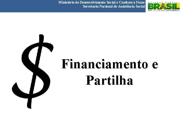 Ministério do Desenvolvimento Social e Combate à Fome Secretaria Nacional de Assistência Social Financiamento