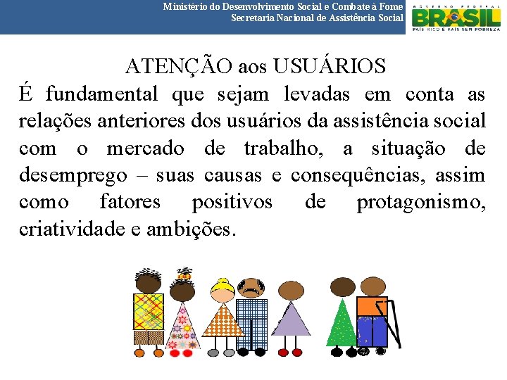 Ministério do Desenvolvimento Social e Combate à Fome Secretaria Nacional de Assistência Social ATENÇÃO