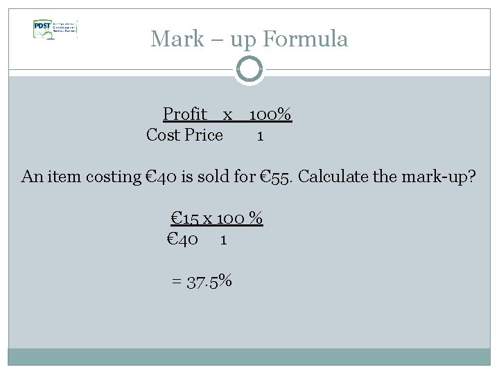 Mark – up Formula Profit x 100% Cost Price 1 An item costing €