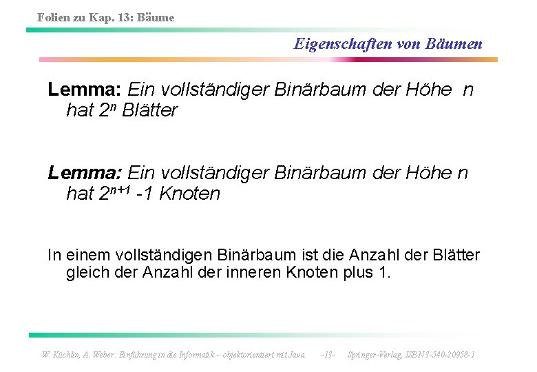 Folien zu Kap. 13: Bäume Eigenschaften von Bäumen Lemma: Ein vollständiger Binärbaum der Höhe