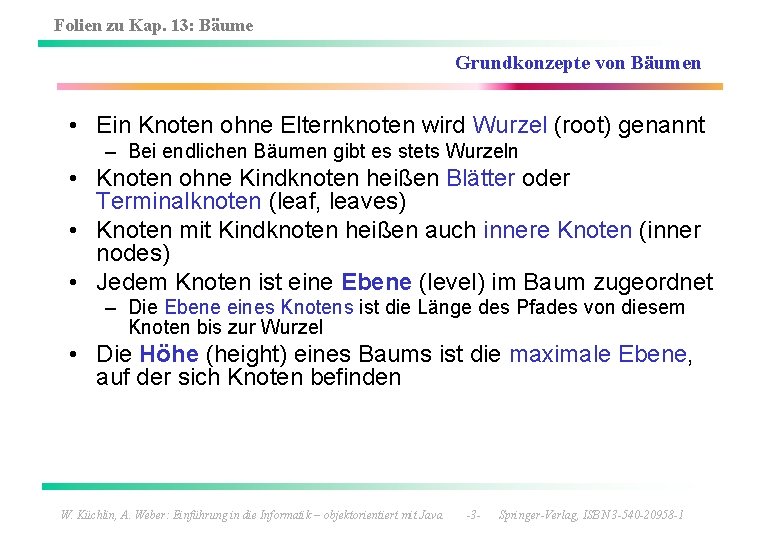 Folien zu Kap. 13: Bäume Grundkonzepte von Bäumen • Ein Knoten ohne Elternknoten wird