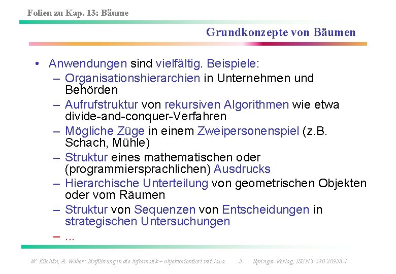 Folien zu Kap. 13: Bäume Grundkonzepte von Bäumen • Anwendungen sind vielfältig. Beispiele: –