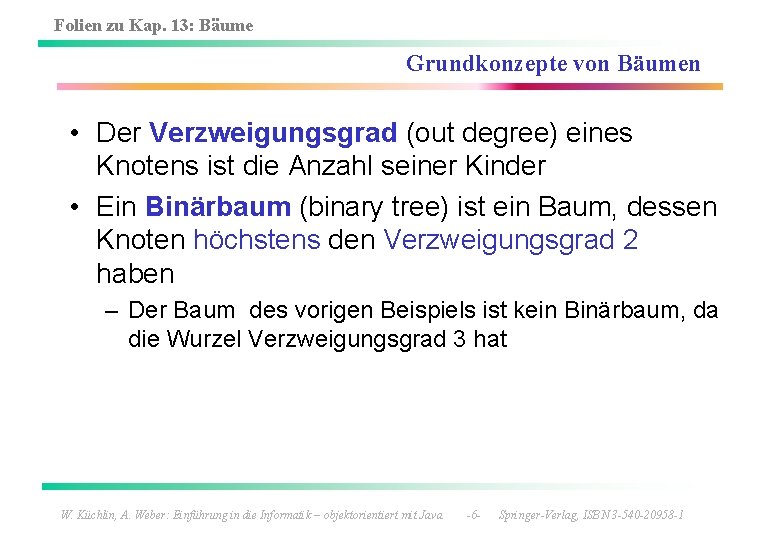 Folien zu Kap. 13: Bäume Grundkonzepte von Bäumen • Der Verzweigungsgrad (out degree) eines