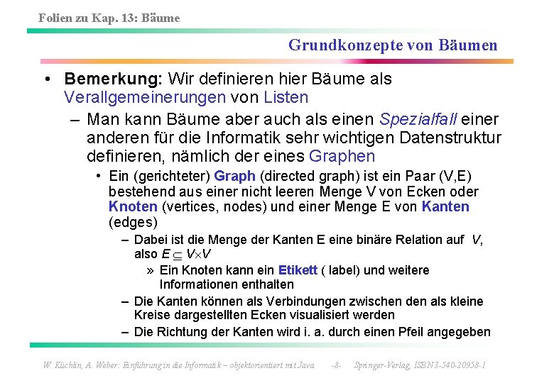 Folien zu Kap. 13: Bäume Grundkonzepte von Bäumen • Bemerkung: Wir definieren hier Bäume