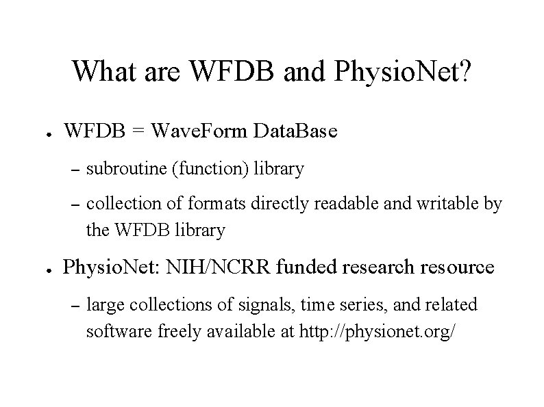 What are WFDB and Physio. Net? ● ● WFDB = Wave. Form Data. Base