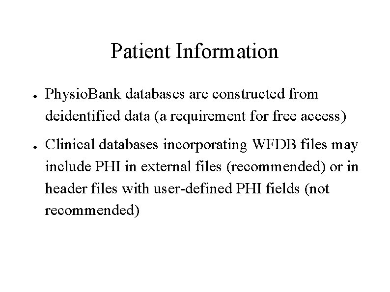Patient Information ● ● Physio. Bank databases are constructed from deidentified data (a requirement