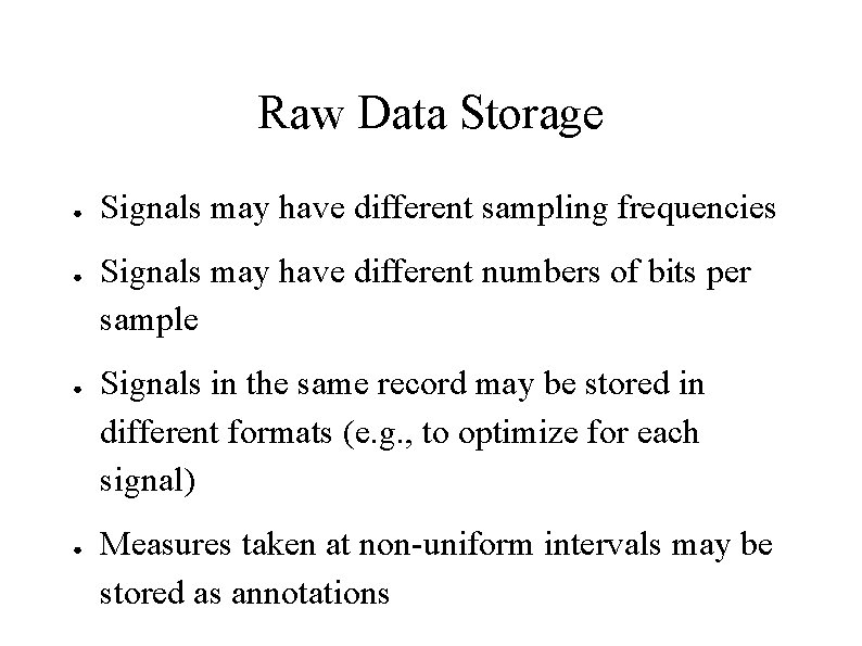 Raw Data Storage ● ● Signals may have different sampling frequencies Signals may have