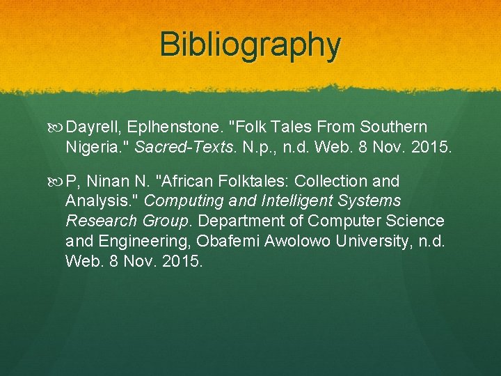 Bibliography Dayrell, Eplhenstone. "Folk Tales From Southern Nigeria. " Sacred-Texts. N. p. , n.