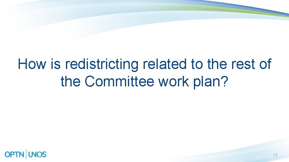 How is redistricting related to the rest of the Committee work plan? 12 