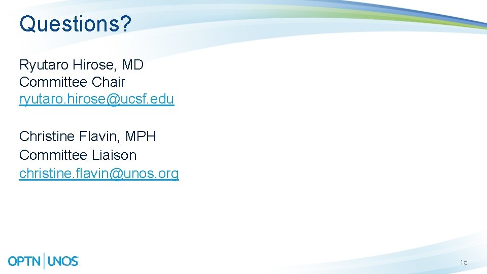 Questions? Ryutaro Hirose, MD Committee Chair ryutaro. hirose@ucsf. edu Christine Flavin, MPH Committee Liaison