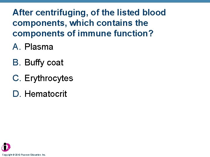 After centrifuging, of the listed blood components, which contains the components of immune function?