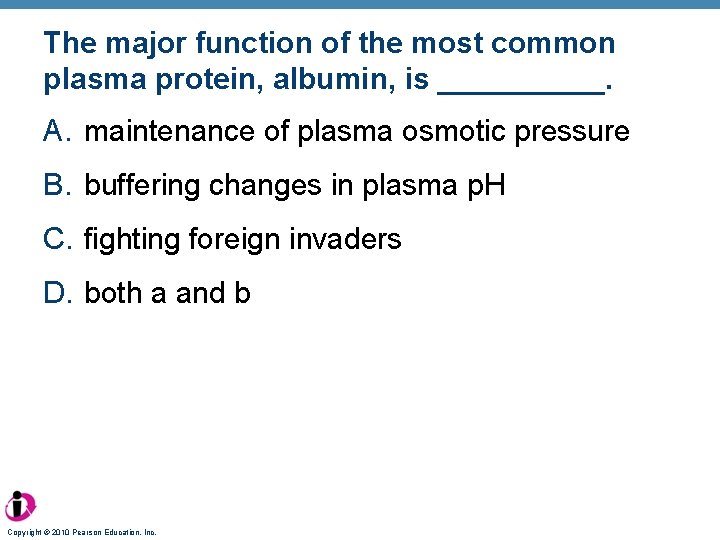 The major function of the most common plasma protein, albumin, is _____. A. maintenance