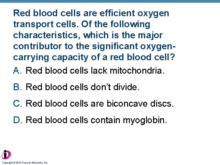 Red blood cells are efficient oxygen transport cells. Of the following characteristics, which is