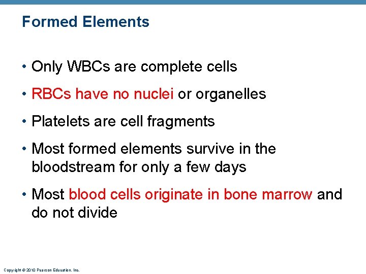 Formed Elements • Only WBCs are complete cells • RBCs have no nuclei or