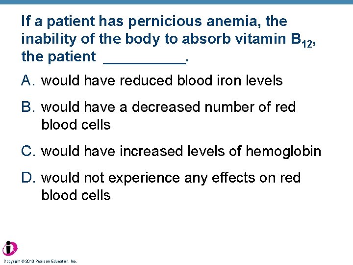 If a patient has pernicious anemia, the inability of the body to absorb vitamin