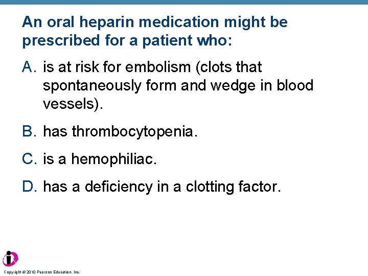 An oral heparin medication might be prescribed for a patient who: A. is at