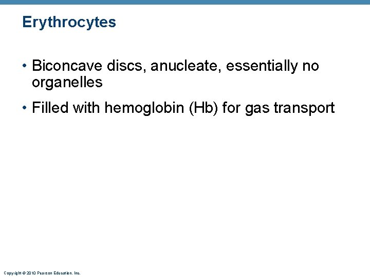 Erythrocytes • Biconcave discs, anucleate, essentially no organelles • Filled with hemoglobin (Hb) for