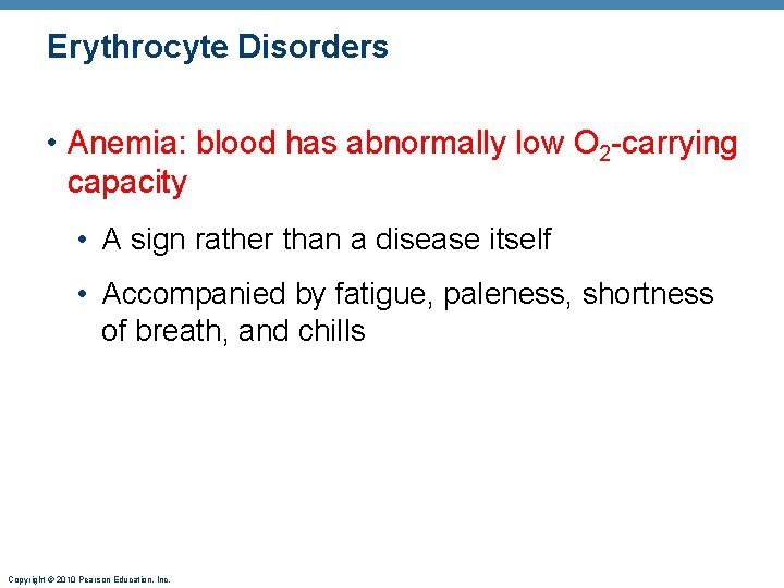 Erythrocyte Disorders • Anemia: blood has abnormally low O 2 -carrying capacity • A