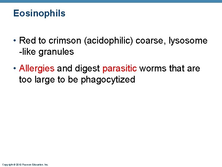 Eosinophils • Red to crimson (acidophilic) coarse, lysosome -like granules • Allergies and digest
