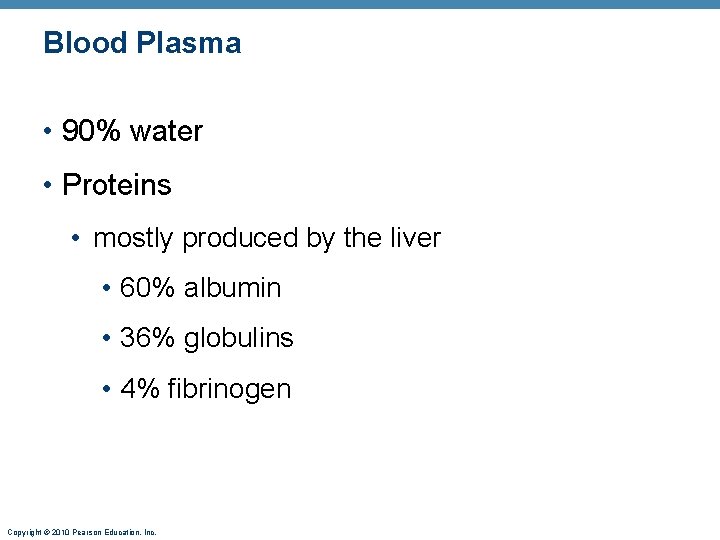 Blood Plasma • 90% water • Proteins • mostly produced by the liver •